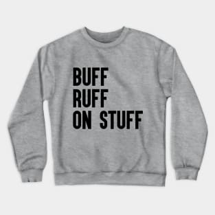 Buff Ruff On Stuff Crewneck Sweatshirt